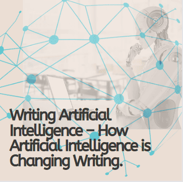 Writing Artificial Intelligence – How Artificial Intelligence is Changing Writing.