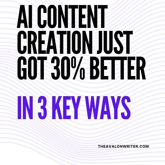 AI Content Creation Just Got 30% Better in 3 Key Ways – Here’s How It Will Impact Your Content.