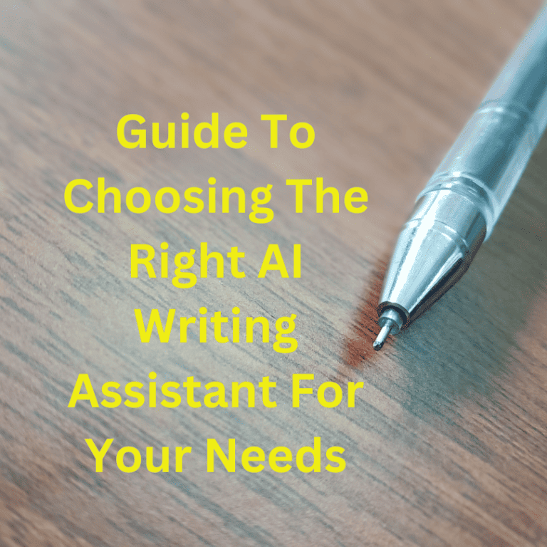 Guide To Choosing The Right AI Writing Assistant For Your Needs